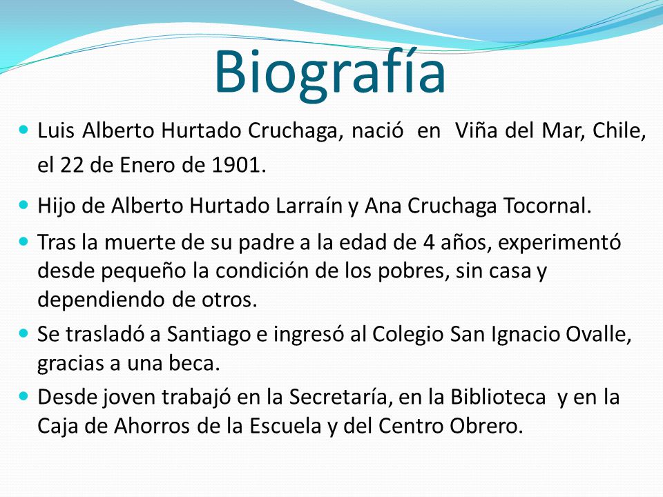 Biografía Luis Alberto Hurtado Cruchaga, nació en Viña del Mar, Chile, el 22 de Enero de