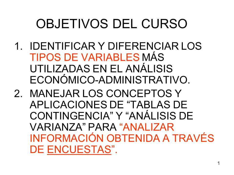 OBJETIVOS DEL CURSO IDENTIFICAR Y DIFERENCIAR LOS TIPOS DE VARIABLES MÁS UTILIZADAS EN EL ANÁLISIS ECONÓMICO-ADMINISTRATIVO.
