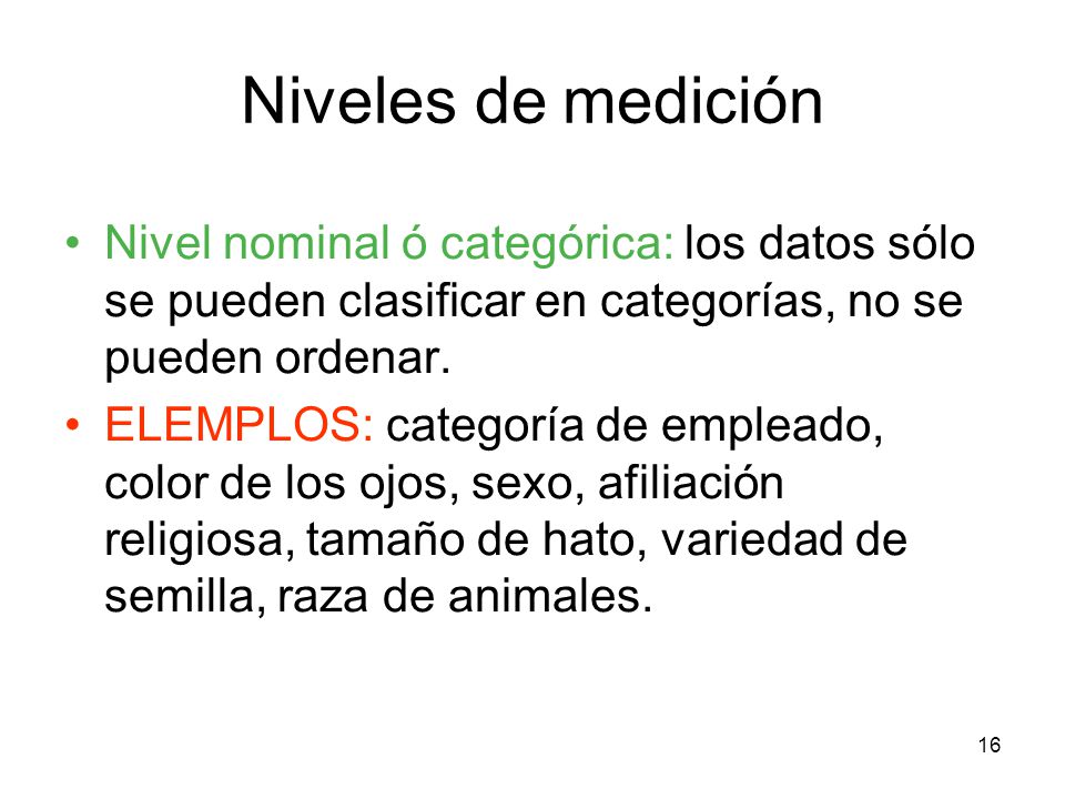 1-13 Niveles de medición. Nivel nominal ó categórica: los datos sólo se pueden clasificar en categorías, no se pueden ordenar.