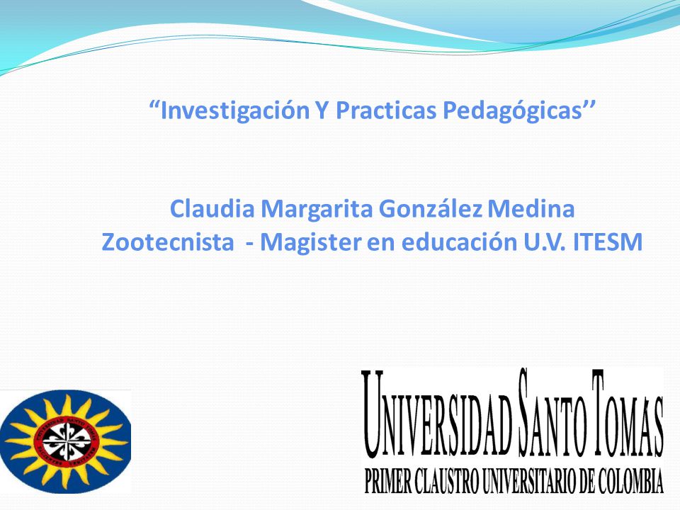 Investigación Y Practicas Pedagógicas’’ Claudia Margarita González Medina Zootecnista - Magister en educación U.V.
