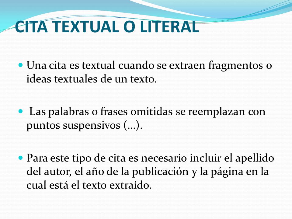 CITA TEXTUAL O LITERAL Una cita es textual cuando se extraen fragmentos o ideas textuales de un texto.
