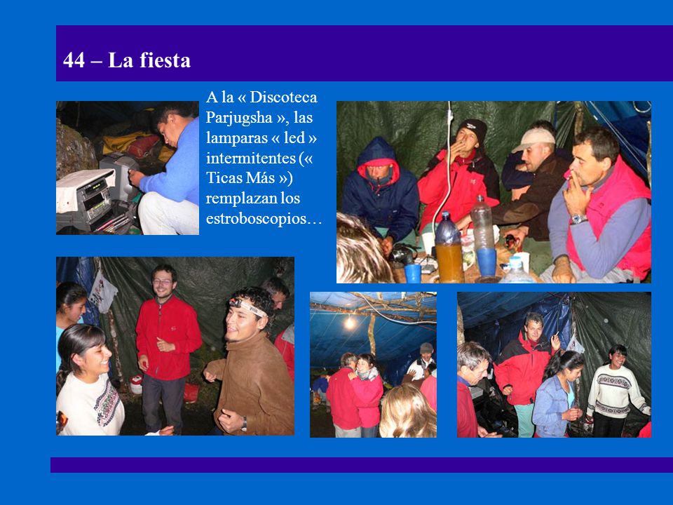 44 – La fiesta A la « Discoteca Parjugsha », las lamparas « led » intermitentes (« Ticas Más ») remplazan los estroboscopios…