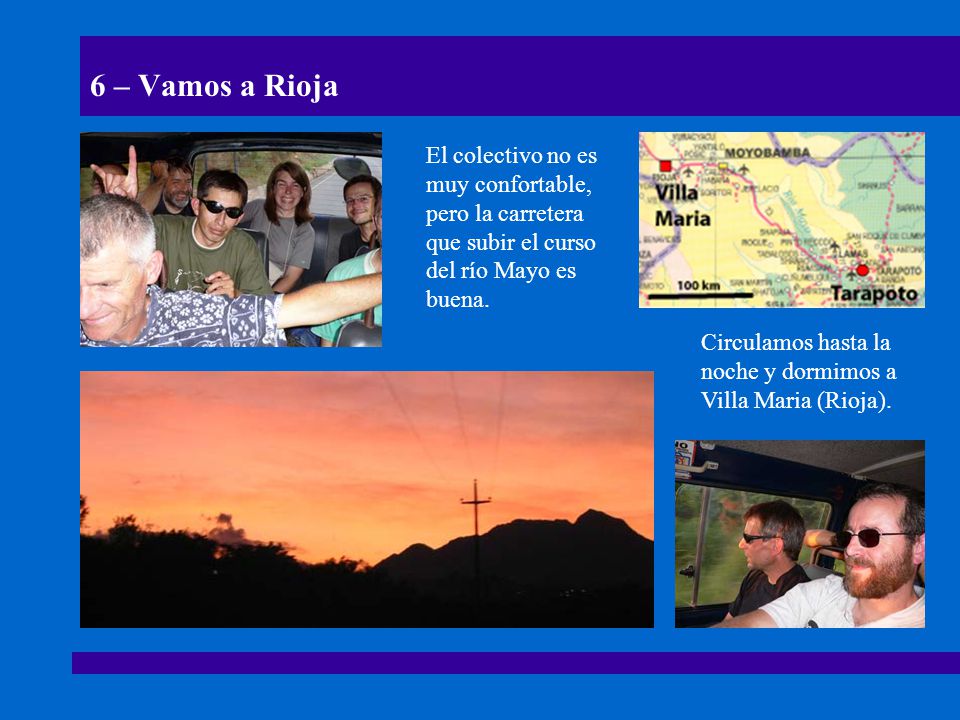 6 – Vamos a Rioja El colectivo no es muy confortable, pero la carretera que subir el curso del río Mayo es buena.