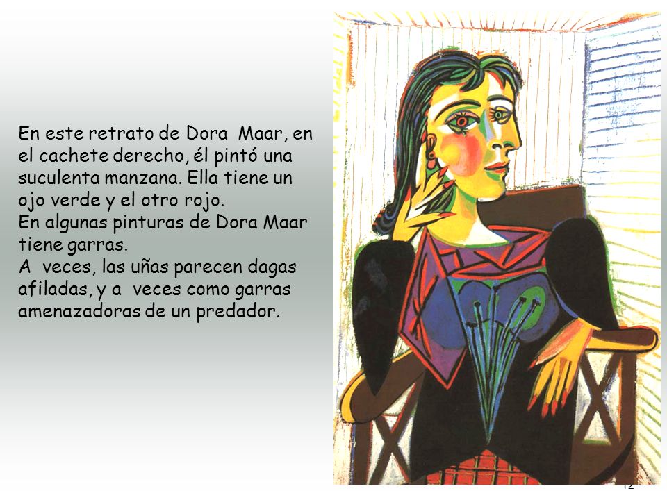 En este retrato de Dora Maar, en el cachete derecho, él pintó una suculenta manzana. Ella tiene un ojo verde y el otro rojo.