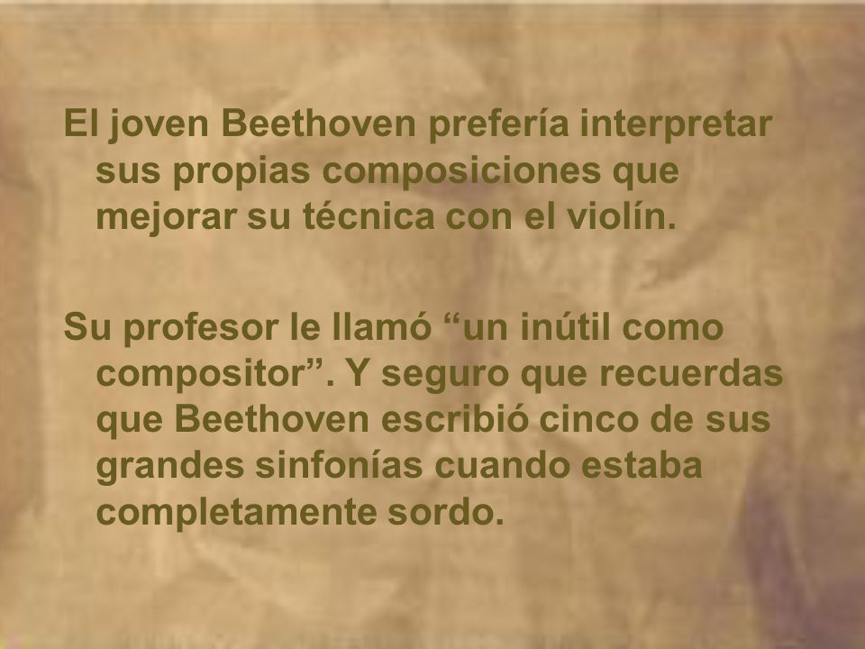 El joven Beethoven prefería interpretar sus propias composiciones que mejorar su técnica con el violín.