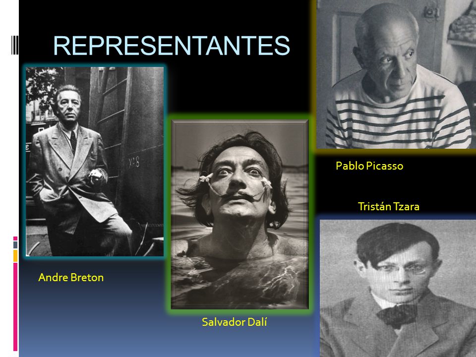REPRESENTANTES Pablo Picasso Tristán Tzara Andre Breton Salvador Dalí
