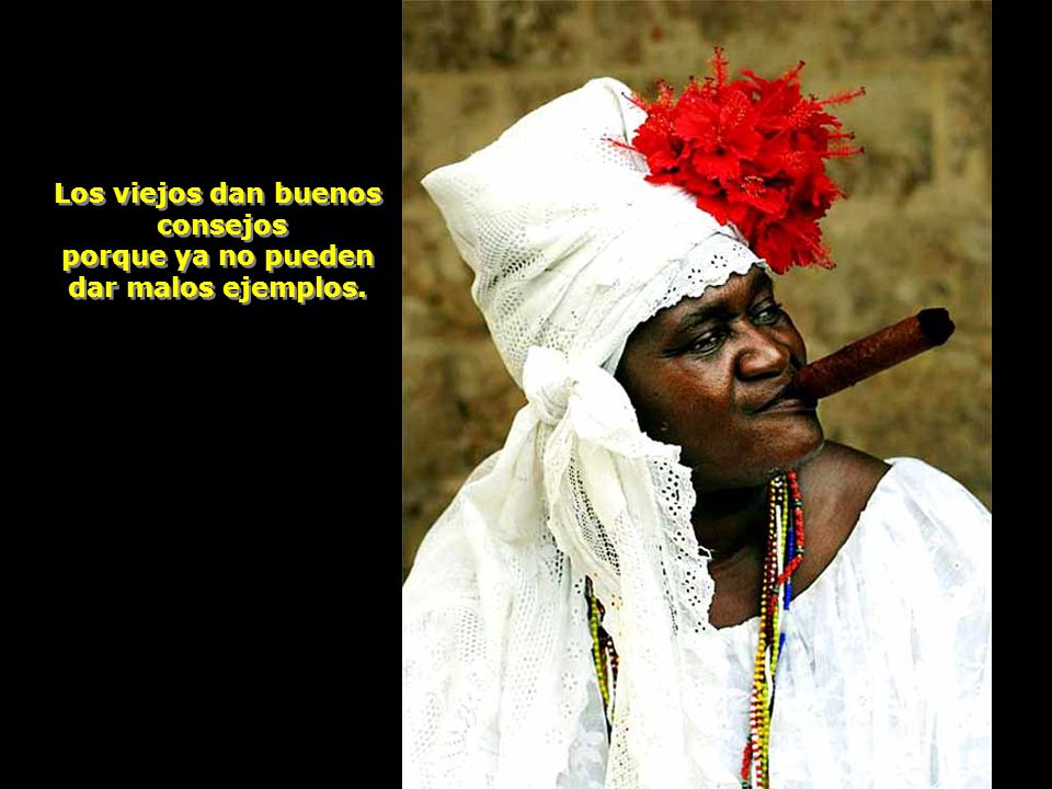Los viejos dan buenos consejos porque ya no pueden dar malos ejemplos.