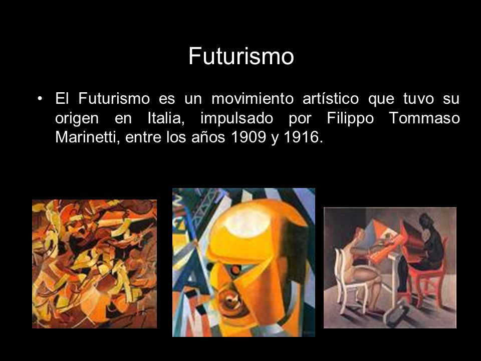 Futurismo El Futurismo es un movimiento artístico que tuvo su origen en Italia, impulsado por Filippo Tommaso Marinetti, entre los años 1909 y