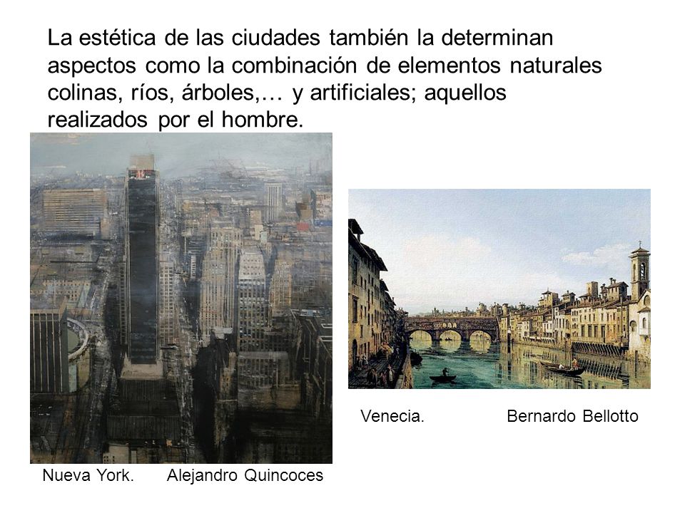 La estética de las ciudades también la determinan aspectos como la combinación de elementos naturales colinas, ríos, árboles,… y artificiales; aquellos realizados por el hombre.