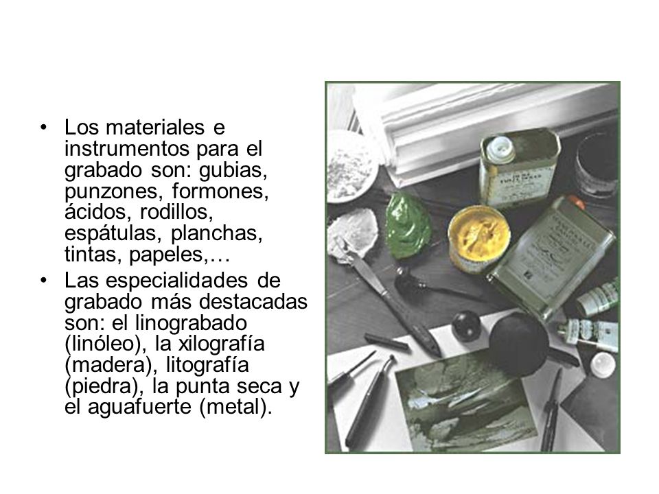Los materiales e instrumentos para el grabado son: gubias, punzones, formones, ácidos, rodillos, espátulas, planchas, tintas, papeles,…