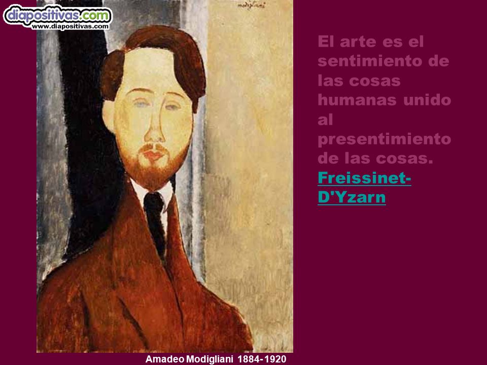 El arte es el sentimiento de las cosas humanas unido al presentimiento de las cosas. Freissinet-D Yzarn