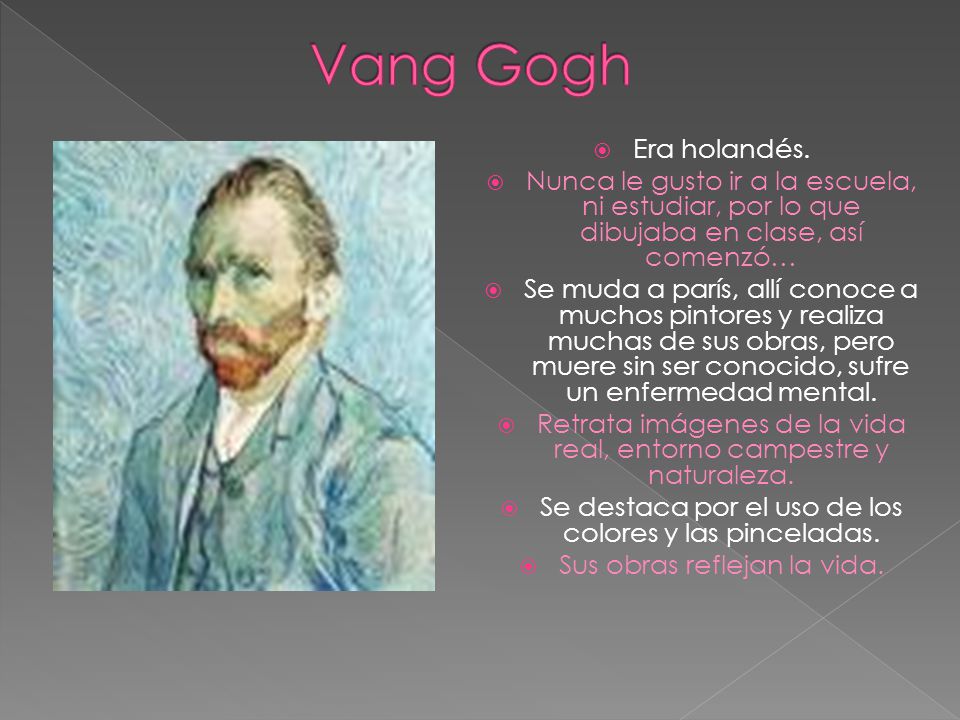 Vang Gogh Era holandés. Nunca le gusto ir a la escuela, ni estudiar, por lo que dibujaba en clase, así comenzó…
