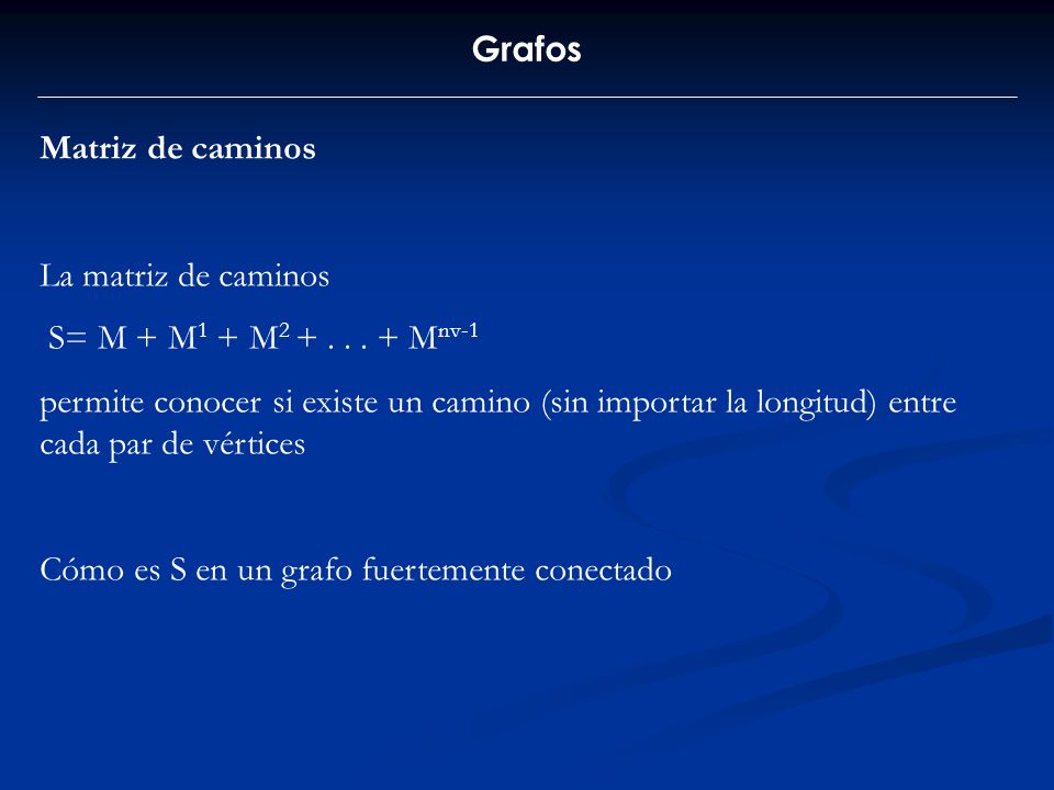 Grafos Matriz de caminos. La matriz de caminos. S= M + M1 + M Mnv-1.