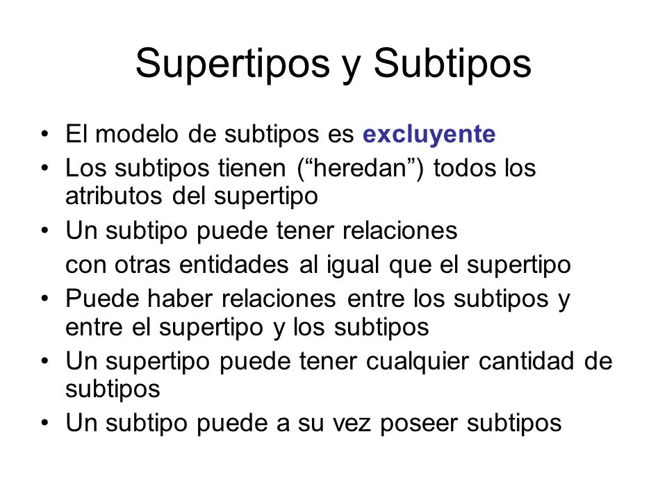 Supertipos y Subtipos El modelo de subtipos es excluyente