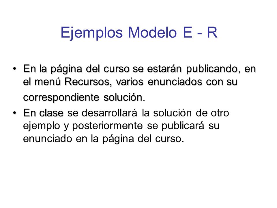Ejemplos Modelo E - R En la página del curso se estarán publicando, en el menú Recursos, varios enunciados con su.