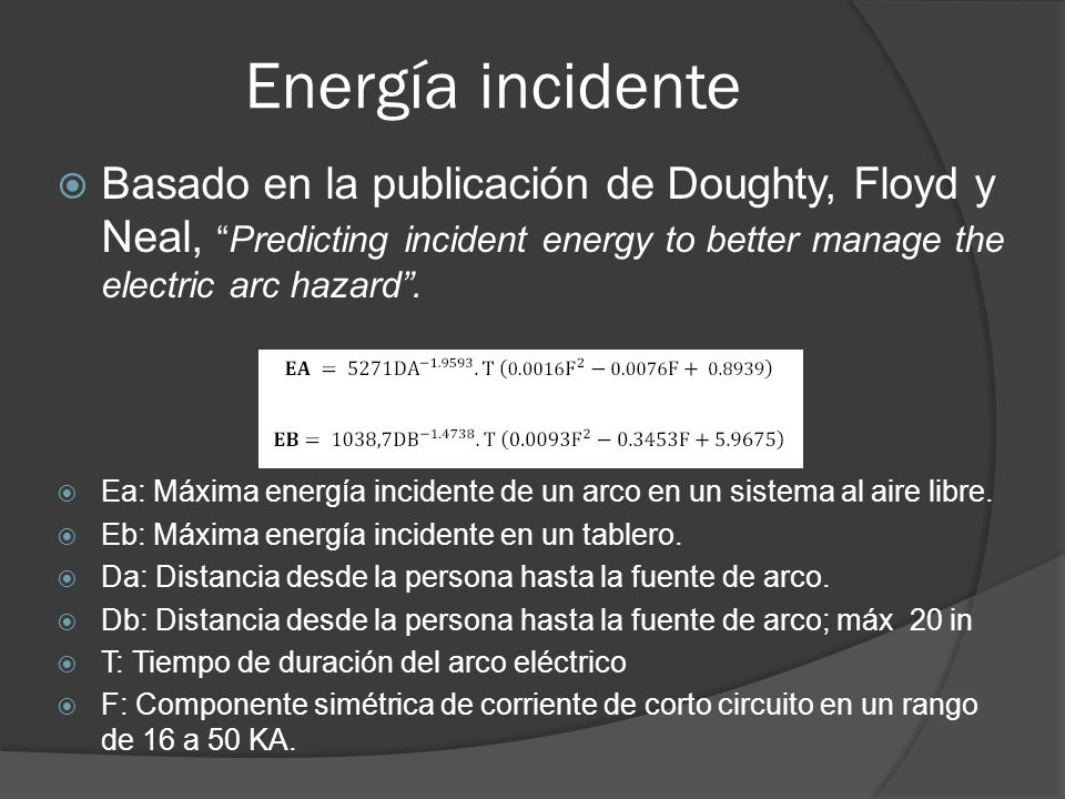 Energía incidente Basado en la publicación de Doughty, Floyd y Neal, Predicting incident energy to better manage the electric arc hazard .