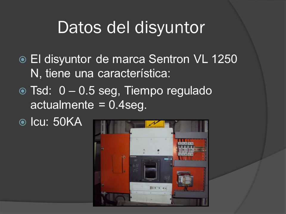 Datos del disyuntor El disyuntor de marca Sentron VL 1250 N, tiene una característica: Tsd: 0 – 0.5 seg, Tiempo regulado actualmente = 0.4seg.