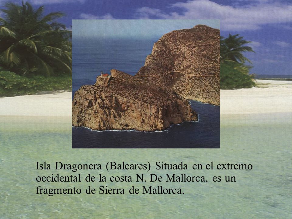 Isla Dragonera (Baleares) Situada en el extremo occidental de la costa N.