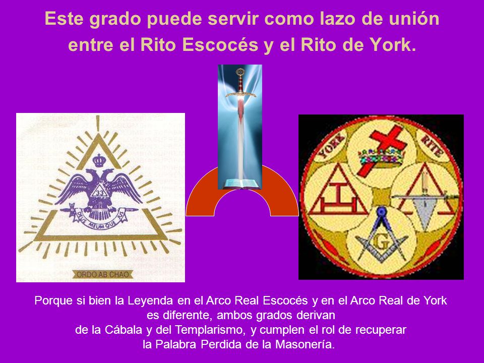 Este grado puede servir como lazo de unión entre el Rito Escocés y el Rito de York.