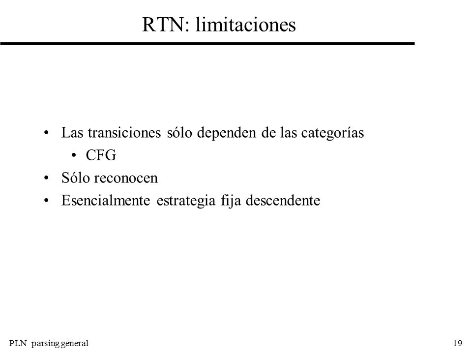 RTN: limitaciones Las transiciones sólo dependen de las categorías CFG