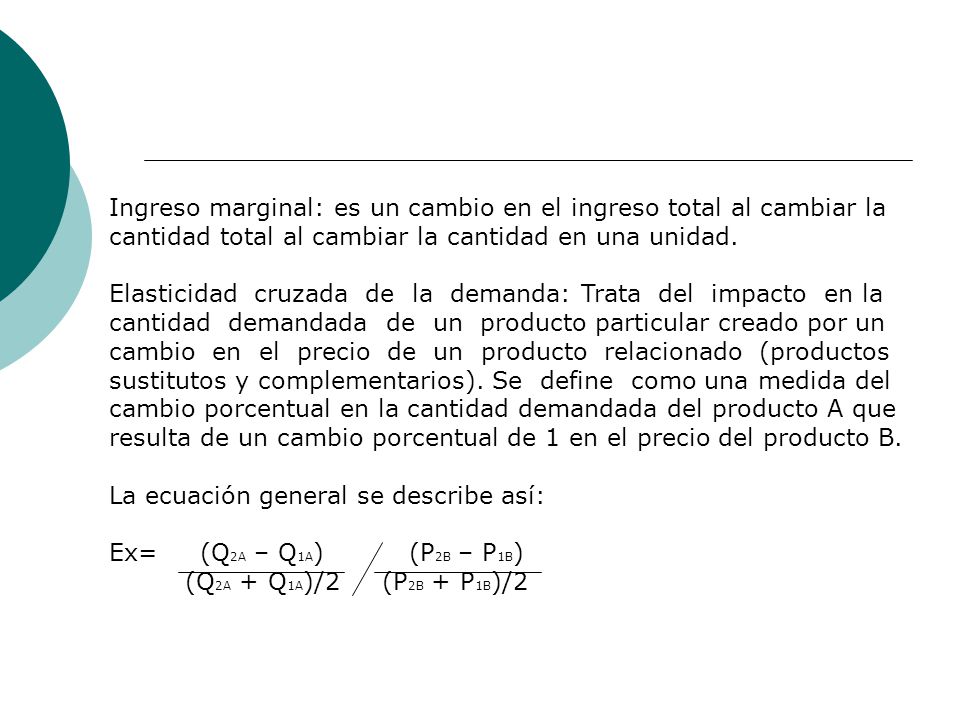Ingreso marginal: es un cambio en el ingreso total al cambiar la