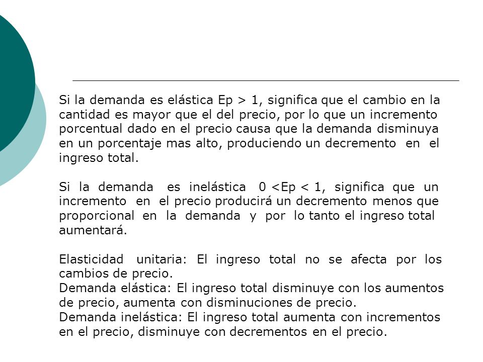 Si la demanda es elástica Ep > 1, significa que el cambio en la