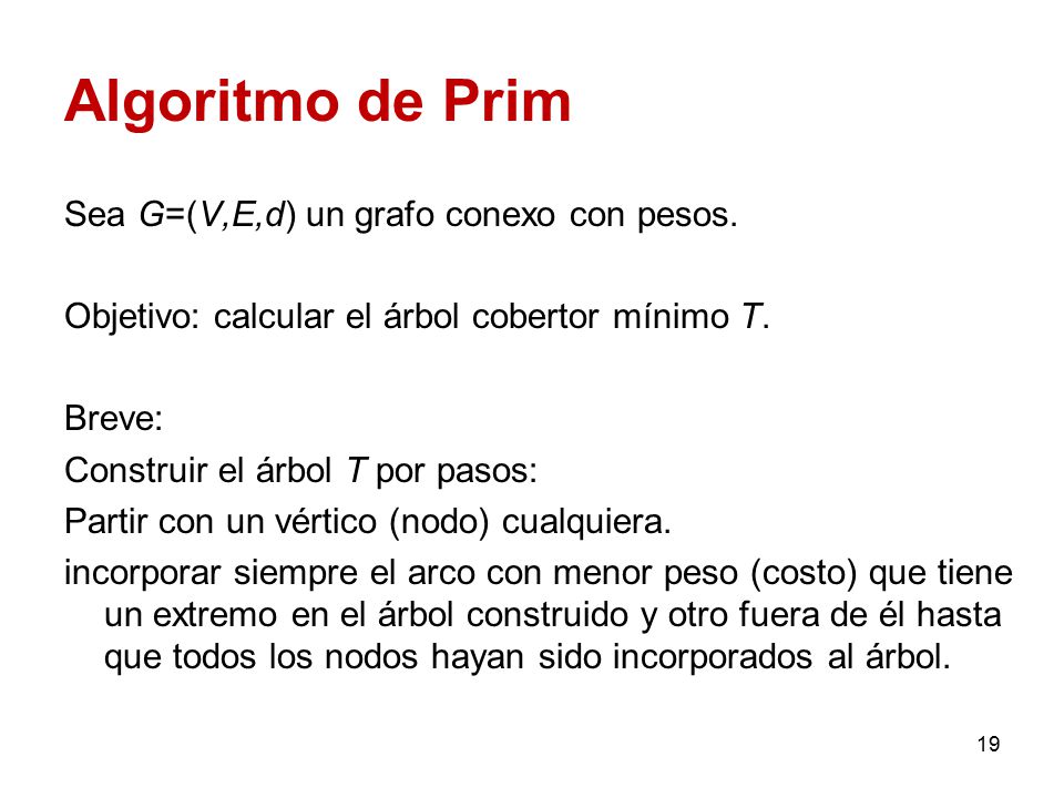 Algoritmo de Prim Sea G=(V,E,d) un grafo conexo con pesos.