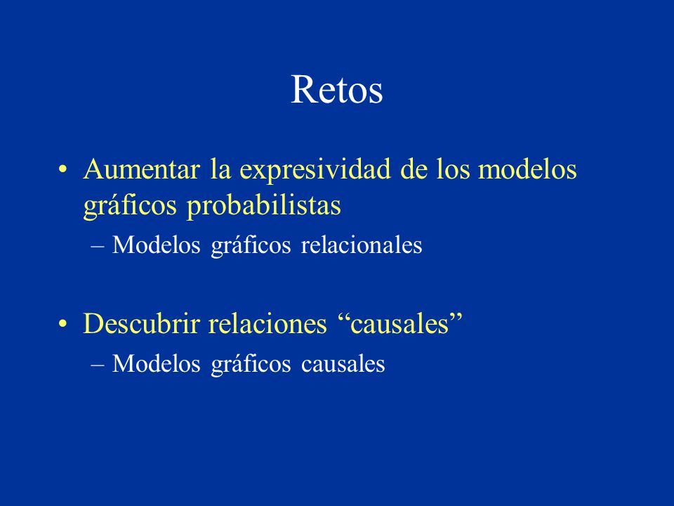 Retos Aumentar la expresividad de los modelos gráficos probabilistas