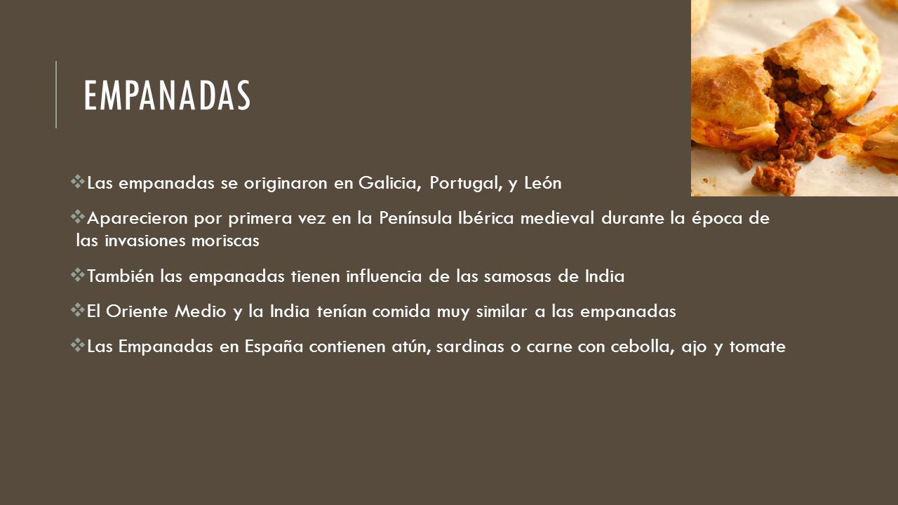 Empanadas Las empanadas se originaron en Galicia, Portugal, y León