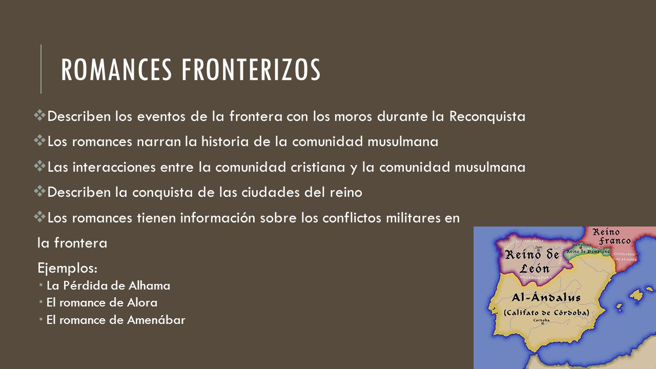 Romances fronterizos Describen los eventos de la frontera con los moros durante la Reconquista.