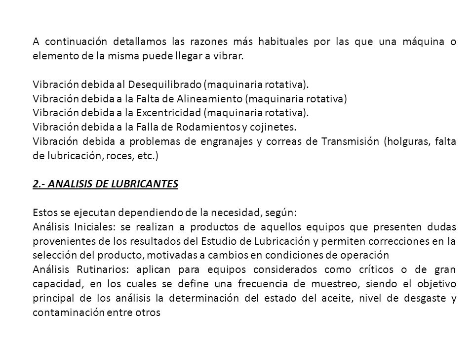A continuación detallamos las razones más habituales por las que una máquina o elemento de la misma puede llegar a vibrar.