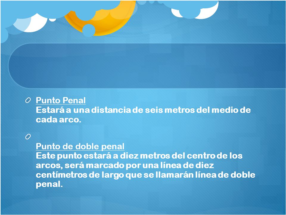 Punto Penal Estará a una distancia de seis metros del medio de cada arco.