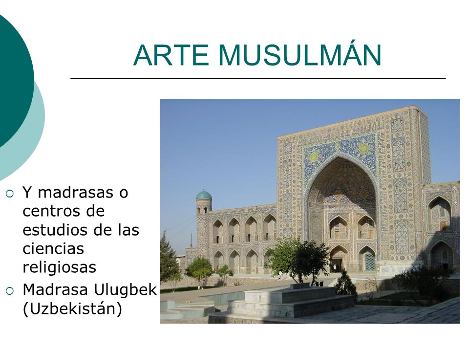 ARTE MUSULMÁN Y madrasas o centros de estudios de las ciencias religiosas.