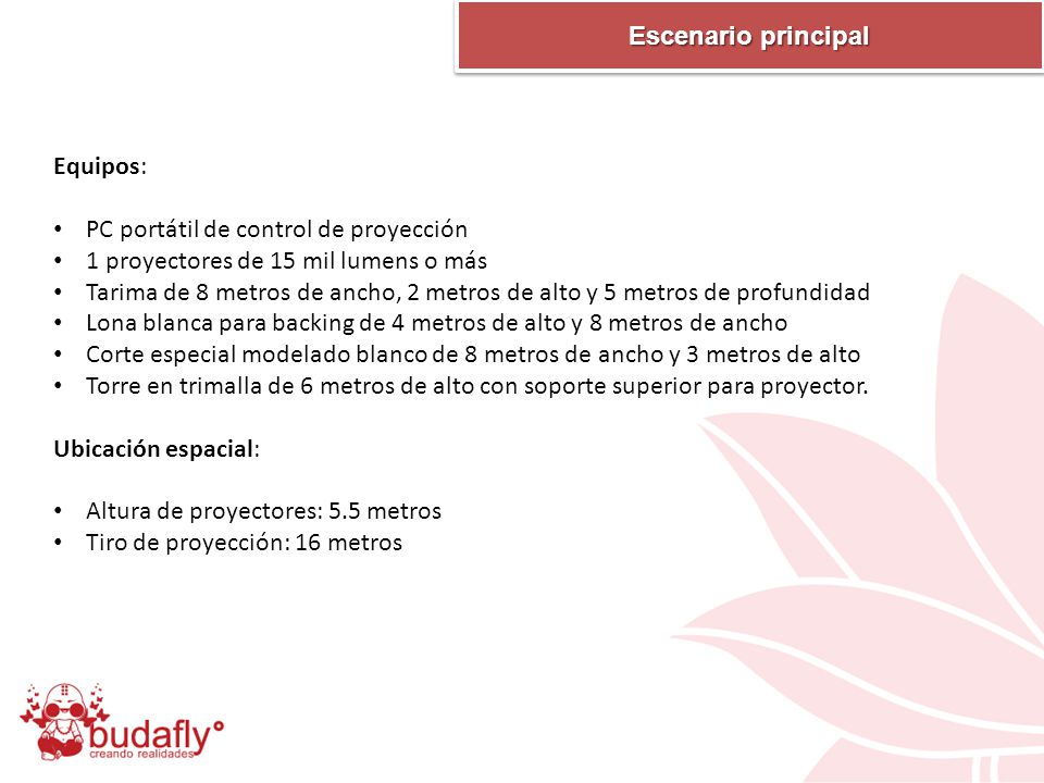 Escenario principal Equipos: PC portátil de control de proyección. 1 proyectores de 15 mil lumens o más.