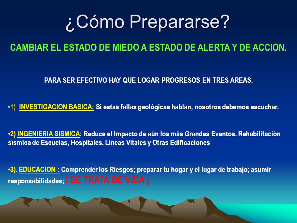 ¿Cómo Prepararse CAMBIAR EL ESTADO DE MIEDO A ESTADO DE ALERTA Y DE ACCION. PARA SER EFECTIVO HAY QUE LOGAR PROGRESOS EN TRES AREAS.