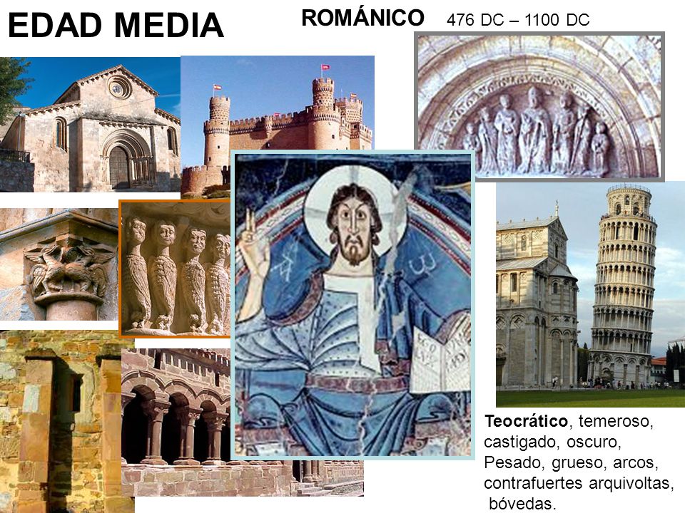 EDAD MEDIA ROMÁNICO 476 DC – 1100 DC Teocrático, temeroso,