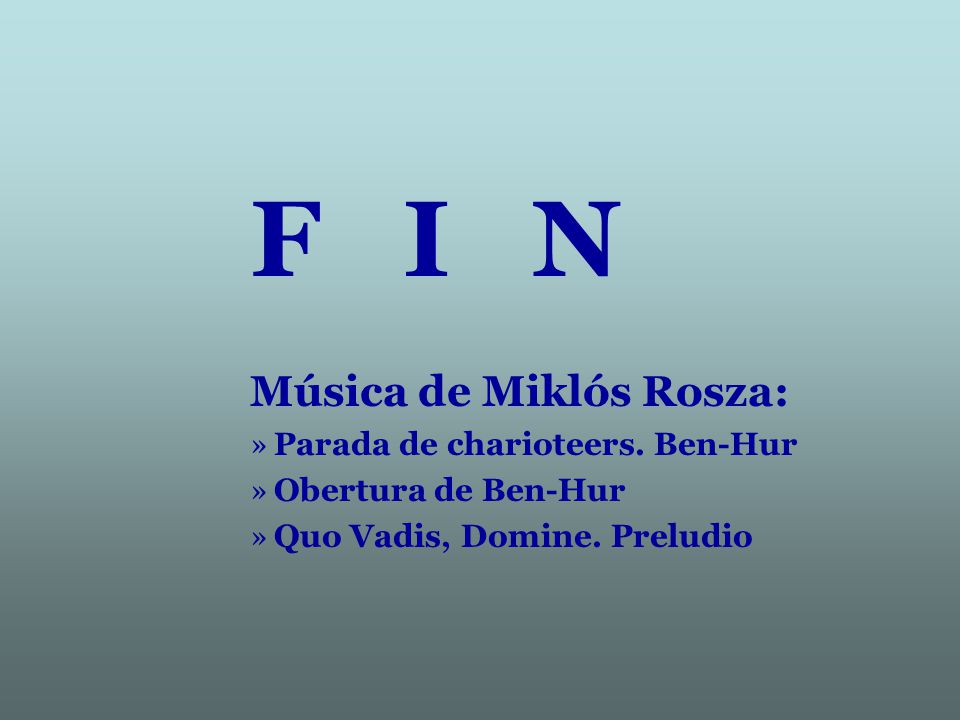 F I N Música de Miklós Rosza: Parada de charioteers. Ben-Hur