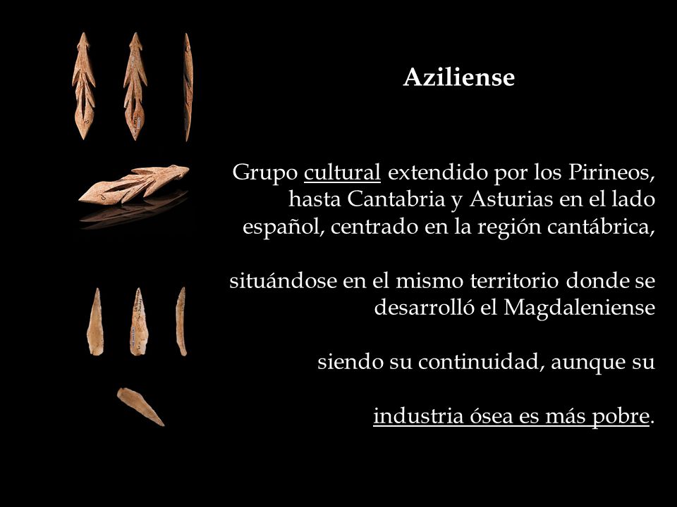 Aziliense Grupo cultural extendido por los Pirineos, hasta Cantabria y Asturias en el lado español, centrado en la región cantábrica,