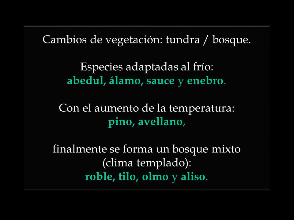 Cambios de vegetación: tundra / bosque. Especies adaptadas al frío: