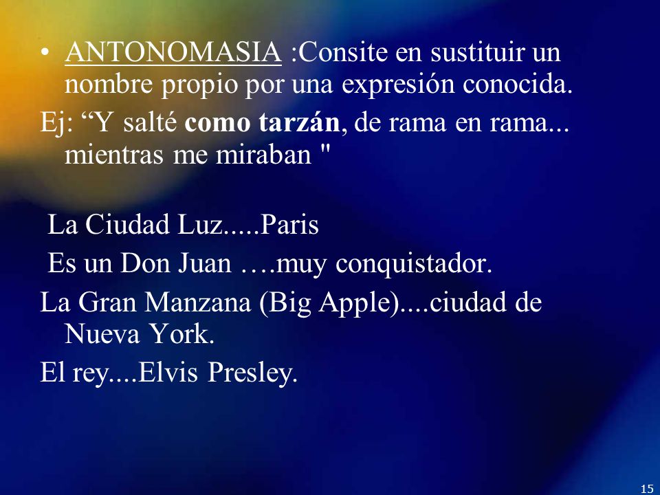 ANTONOMASIA :Consite en sustituir un nombre propio por una expresión conocida.