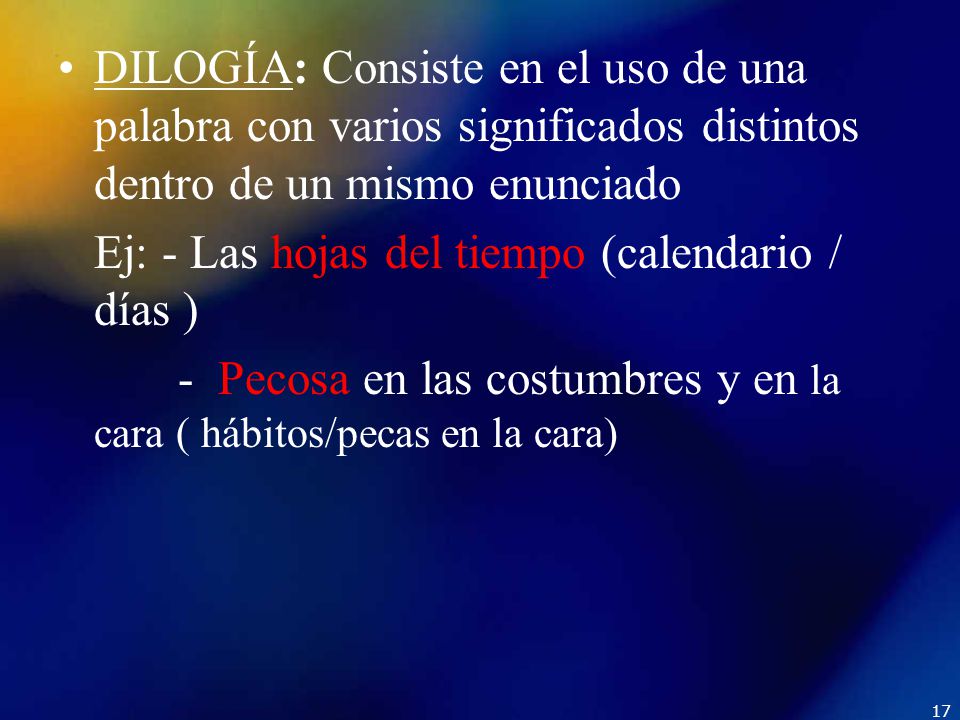 DILOGÍA: Consiste en el uso de una palabra con varios significados distintos dentro de un mismo enunciado