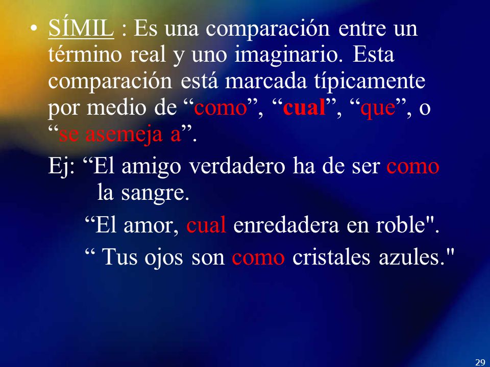 SÍMIL : Es una comparación entre un término real y uno imaginario