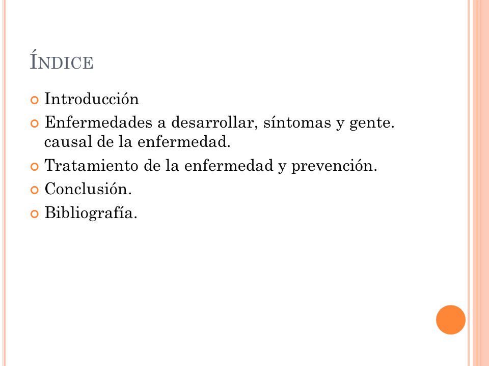 Índice Introducción. Enfermedades a desarrollar, síntomas y gente. causal de la enfermedad. Tratamiento de la enfermedad y prevención.