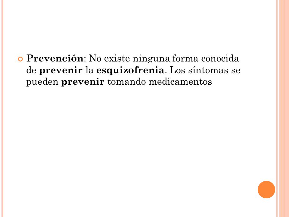 Prevención: No existe ninguna forma conocida de prevenir la esquizofrenia.