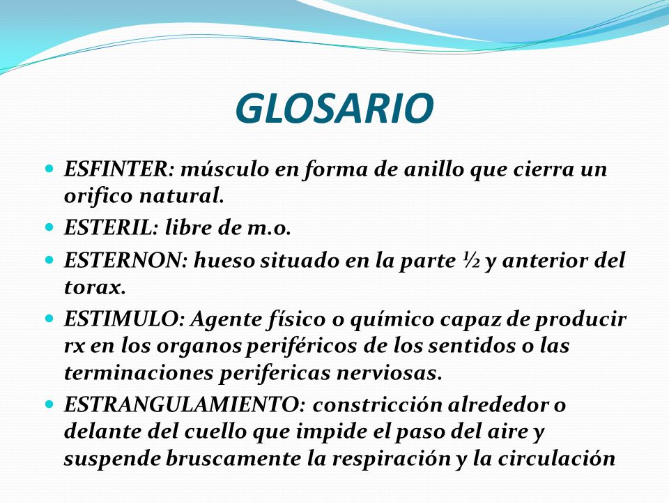GLOSARIO ESFINTER: músculo en forma de anillo que cierra un orifico natural. ESTERIL: libre de m.o.