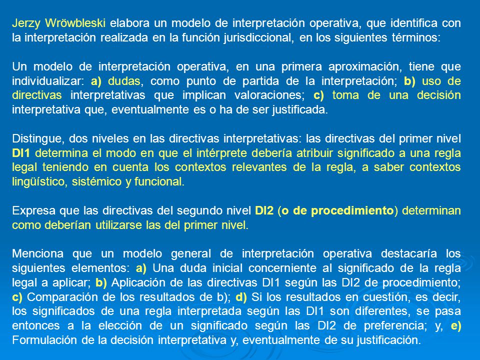 Jerzy Wröwbleski elabora un modelo de interpretación operativa, que identifica con la interpretación realizada en la función jurisdiccional, en los siguientes términos: