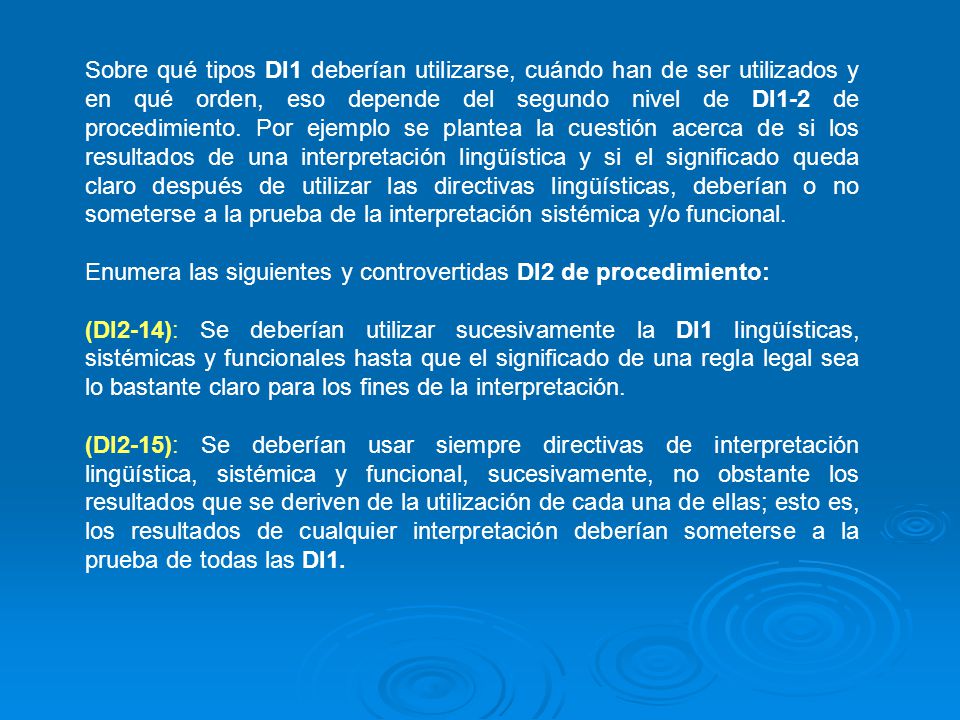 Sobre qué tipos DI1 deberían utilizarse, cuándo han de ser utilizados y en qué orden, eso depende del segundo nivel de DI1-2 de procedimiento. Por ejemplo se plantea la cuestión acerca de si los resultados de una interpretación lingüística y si el significado queda claro después de utilizar las directivas lingüísticas, deberían o no someterse a la prueba de la interpretación sistémica y/o funcional.