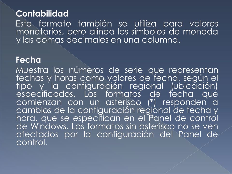 Contabilidad Este formato también se utiliza para valores monetarios, pero alinea los símbolos de moneda y las comas decimales en una columna.