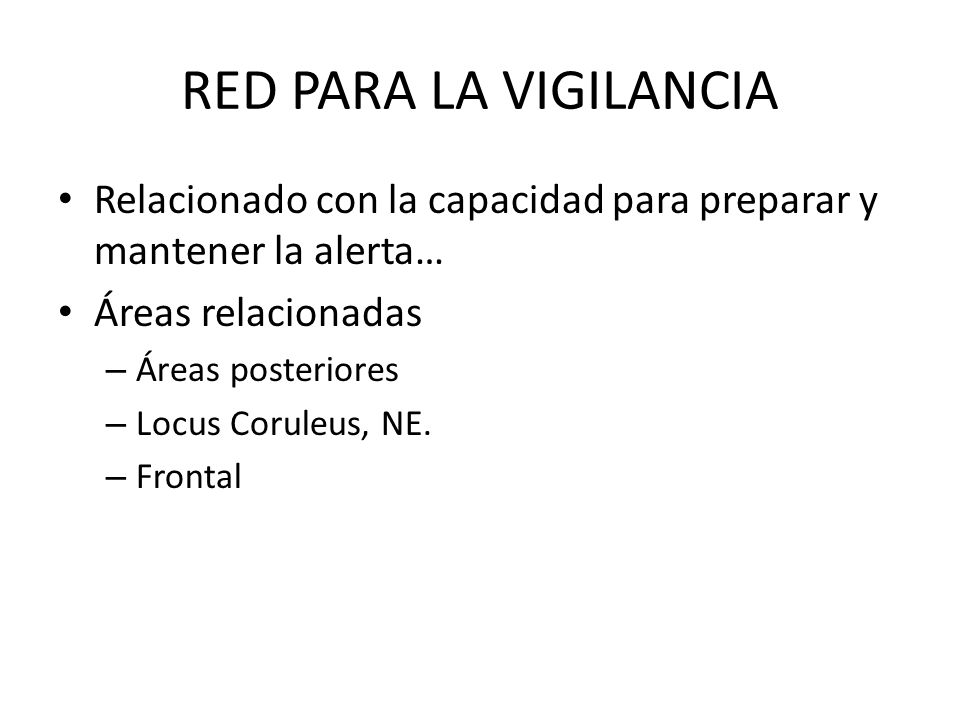 RED PARA LA VIGILANCIA Relacionado con la capacidad para preparar y mantener la alerta… Áreas relacionadas.