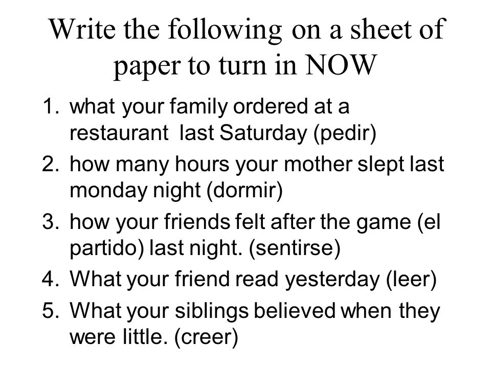 Write the following on a sheet of paper to turn in NOW